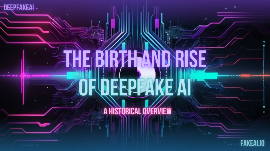 The Birth and Rise of DeepFakeAI